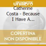 Catherine Costa - Because I Have A Song cd musicale di Catherine Costa