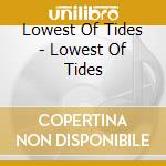 Lowest Of Tides - Lowest Of Tides cd