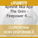 Apeshit Aka Ape The Grim - Firepower 4. Secret Of Steel cd