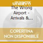 The Wrong Airport - Arrivals & Departures cd