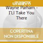 Wayne Parham - I'Ll Take You There cd musicale di Wayne Parham