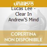 Lucas Lee - Clear In Andrew'S Mind cd musicale di Lucas Lee