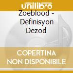 Zoeblood - Definisyon Dezod cd musicale di Zoeblood