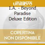 I.A. - Beyond Paradise Deluxe Edition cd