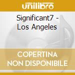 Significant7 - Los Angeles cd musicale di Significant7