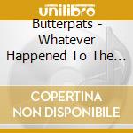 Butterpats - Whatever Happened To The Yodeling Cowgirls? cd