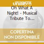 Oh What A Night! - Musical Tribute To Frankie Valli & The 4 Seasons cd