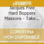 Jacques Free Hard Boppers Massons - Take Off cd