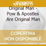 Original Man - Pow & Apostles Are Original Man cd