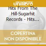 Hits From The Hill-Sugarhit Records - Hits From The Hill-Sugarhit Records cd musicale di Hits From The Hill