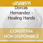 Dorcas Hernandez - Healing Hands cd
