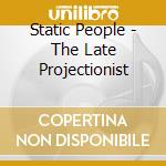 Static People - The Late Projectionist cd musicale di Static People