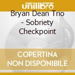 Bryan Dean Trio - Sobriety Checkpoint cd musicale di Bryan Dean Trio