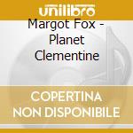 Margot Fox - Planet Clementine cd