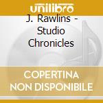 J. Rawlins - Studio Chronicles cd