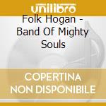 Folk Hogan - Band Of Mighty Souls cd