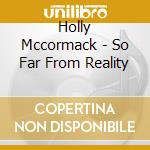 Holly Mccormack - So Far From Reality cd