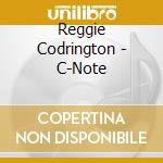 Reggie Codrington - C-Note cd