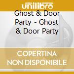 Ghost & Door Party - Ghost & Door Party cd