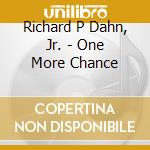 Richard P Dahn, Jr. - One More Chance cd