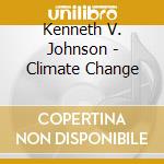 Kenneth V. Johnson - Climate Change cd