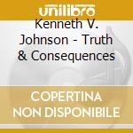 Kenneth V. Johnson - Truth & Consequences cd