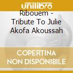 Ribouem - Tribute To Julie Akofa Akoussah cd