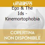 Ego & The Ids - Kinemortophobia cd musicale di Ego & The Ids