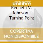 Kenneth V. Johnson - Turning Point cd