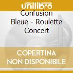 Confusion Bleue - Roulette Concert cd