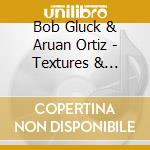 Bob Gluck & Aruan Ortiz - Textures & Pulsations cd musicale di Bob Gluck & Aruan Ortiz