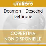 Deamon - Descend Dethrone cd