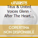 Titus & United Voices Glenn - After The Heart Of You cd musicale di Titus & United Voices Glenn