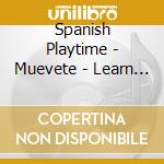 Spanish Playtime - Muevete - Learn Spanish Through Song And Movement cd musicale di Spanish Playtime
