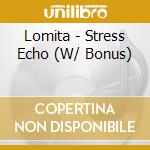 Lomita - Stress Echo (W/ Bonus) cd
