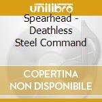 Spearhead - Deathless Steel Command cd
