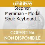 Stephen Merriman - Modal Soul: Keyboard Jazz & Contemporary Piano For Contemplation & Delight cd