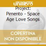Project: Pimento - Space Age Love Songs