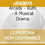 Arcady - Ruth - A Musical Drama cd