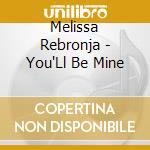 Melissa Rebronja - You'Ll Be Mine cd musicale di Melissa Rebronja