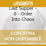 Last Supper - 0 - Order Into Chaos cd