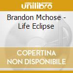 Brandon Mchose - Life Eclipse cd