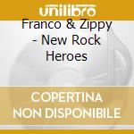 Franco & Zippy - New Rock Heroes cd