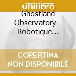 Ghostland Observatory - Robotique Majestique cd