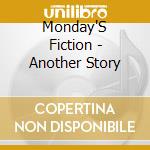 Monday'S Fiction - Another Story cd musicale di Monday'S Fiction