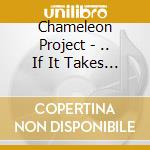 Chameleon Project - .. If It Takes All Night cd musicale di Chameleon Project