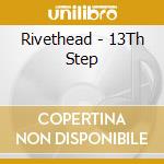 Rivethead - 13Th Step cd musicale di Rivethead