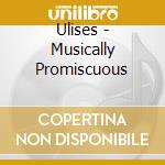 Ulises - Musically Promiscuous cd