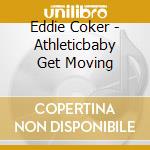 Eddie Coker - Athleticbaby Get Moving cd musicale di Eddie Coker