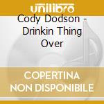 Cody Dodson - Drinkin Thing Over